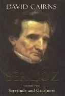 Berlioz: Volume Two: Servitude and Greatness, 1832-1869 の書影