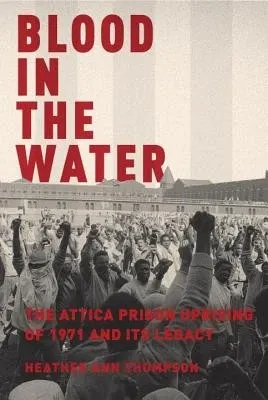 Blood in the Water: The Attica Prison Uprising of 1971 and Its Legacy の書影