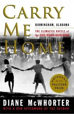 Carry Me Home: Birmingham, Alabama, the Climactic Battle of the Civil Rights Revolution の書影