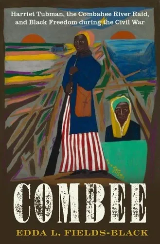 Combee: Harriet Tubman, the Combahee River Raid, and Black Freedom during the Civil War の書影