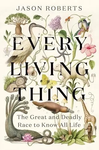 Every Living Thing: The Great and Deadly Race to Know All Life の書影