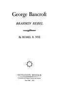 George Bancroft: Brahmin Rebel の書影