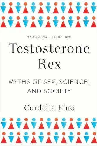 Testosterone Rex: Unmaking the Myths of Our Gendered Minds の書影