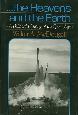 ...the Heavens and the Earth: A Political History of the Space Age の書影